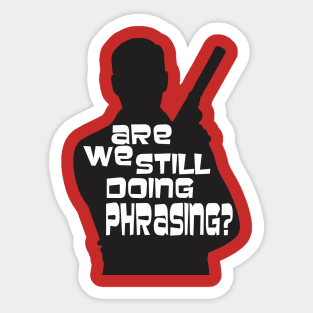 Are we still doing phrasing? Sticker